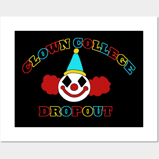 Clown College Dropout Wall Art by Bat13SJx